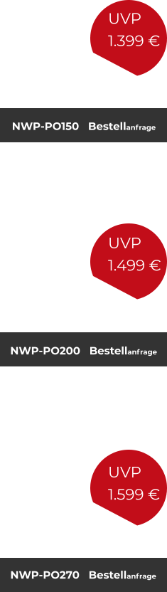 NWP-PO150   Bestellanfrage NWP-PO270   Bestellanfrage NWP-PO200   Bestellanfrage UVP 1.399 € UVP 1.499 € UVP 1.599 €
